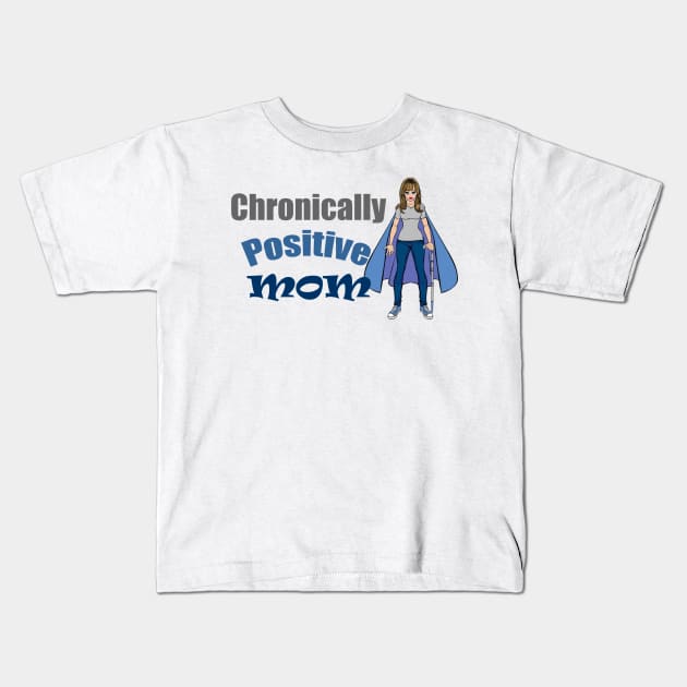 Chronically Positive Mom Kids T-Shirt by Chronically Positive Mom